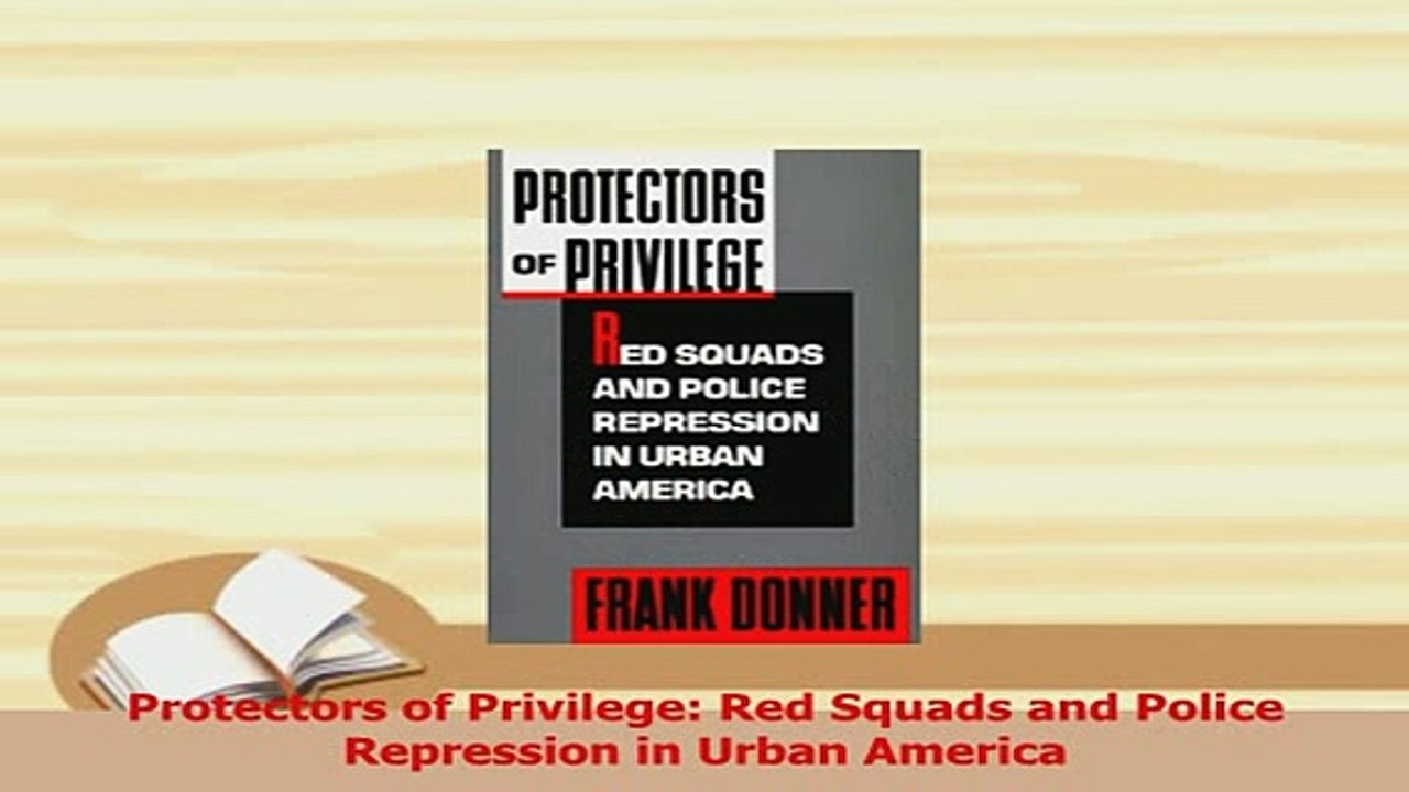 Read  Protectors of Privilege Red Squads and Police Repression in Urban America PDF Online