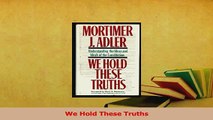 Read  We Hold These Truths Ebook Free