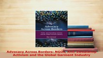Download  Advocacy Across Borders NGOs AntiSweatshop Activism and the Global Garment Industry PDF Online