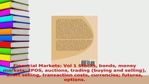 Download  Financial Markets Vol 1 Stocks bonds money markets IPOS auctions trading buying and Download Full Ebook