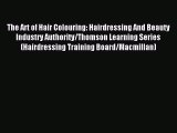 Download The Art of Hair Colouring: Hairdressing And Beauty Industry Authority/Thomson Learning