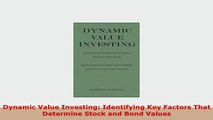 Download  Dynamic Value Investing Identifying Key Factors That Determine Stock and Bond Values Download Online