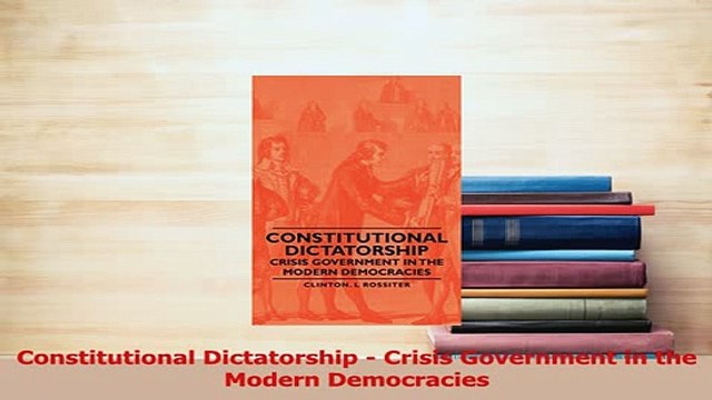 Read Constitutional Dictatorship Crisis Government in the Modern Democracies Ebook Free
