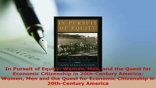 Download  In Pursuit of Equity Women Men and the Quest for Economic Citizenship in 20thCentury Read Online