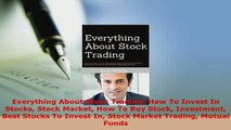Download  Everything About Stock Trading How To Invest In Stocks Stock Market How To Buy Stock PDF Online