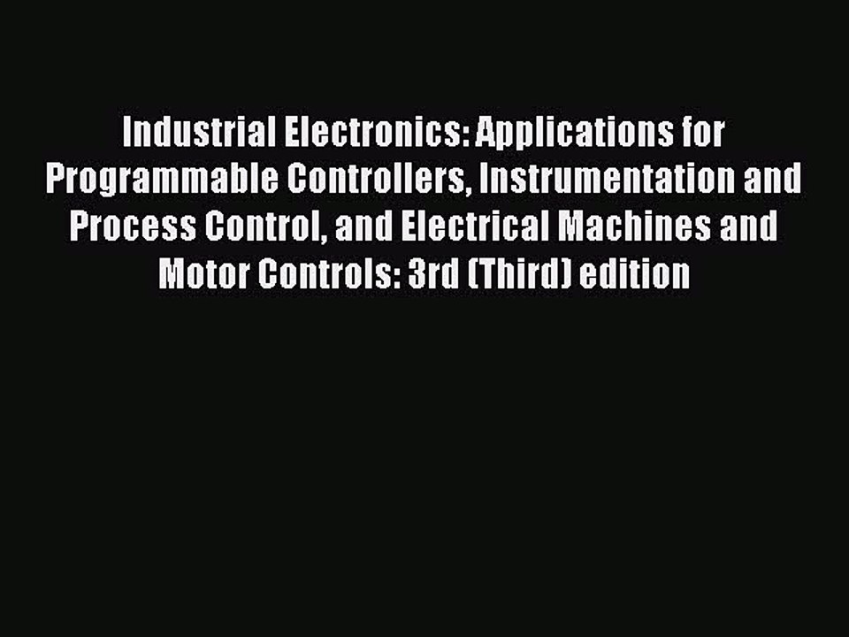 Read Industrial Electronics: Applications for Programmable Controllers Instrumentation and