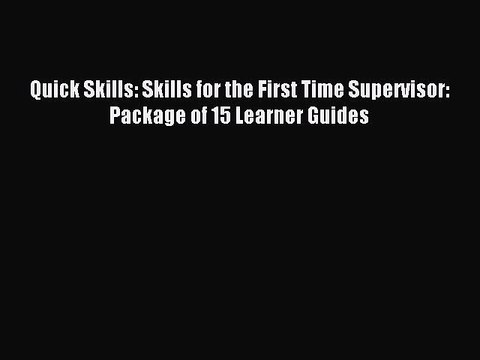 Read Quick Skills: Skills for the First Time Supervisor: Package of 15 Learner Guides PDF Free