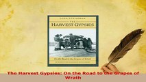 Download  The Harvest Gypsies On the Road to the Grapes of Wrath Read Full Ebook