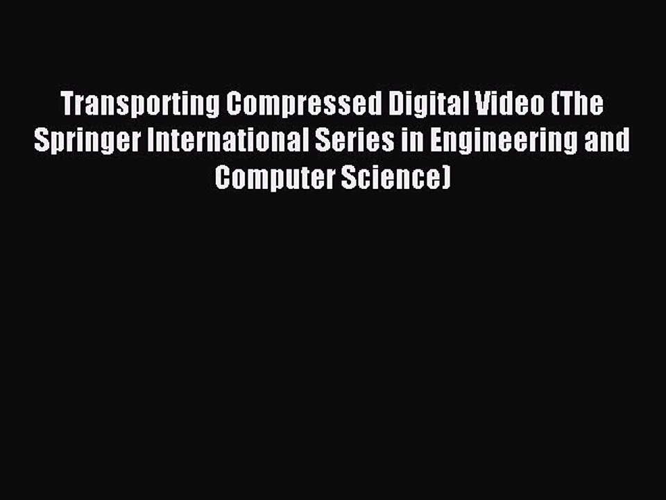 Read Transporting Compressed Digital Video (The Springer International Series in Engineering