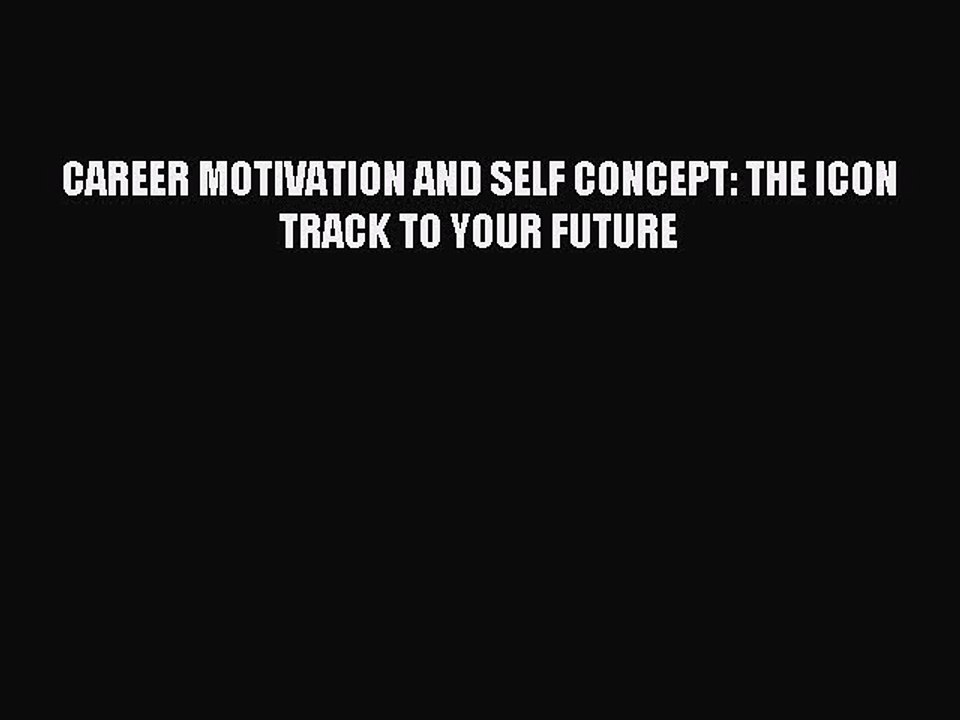 Read CAREER MOTIVATION AND SELF CONCEPT: THE ICON TRACK TO YOUR FUTURE Ebook Free