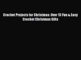Read Crochet Projects for Christmas: Over 15 Fun & Easy Crochet Christmas Gifts Ebook Online