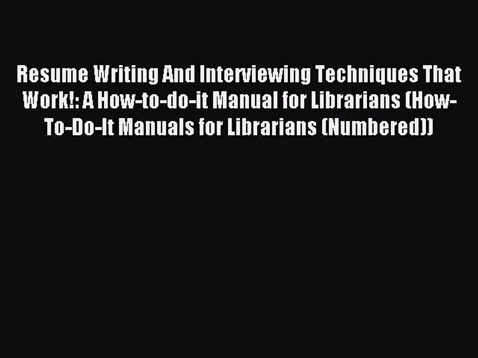 Read Resume Writing And Interviewing Techniques That Work!: A How-to-do-it Manual for Librarians