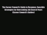 Read The Career Coward's Guide to Resumes: Sensible Strategies for Overcoming Job Search Fears