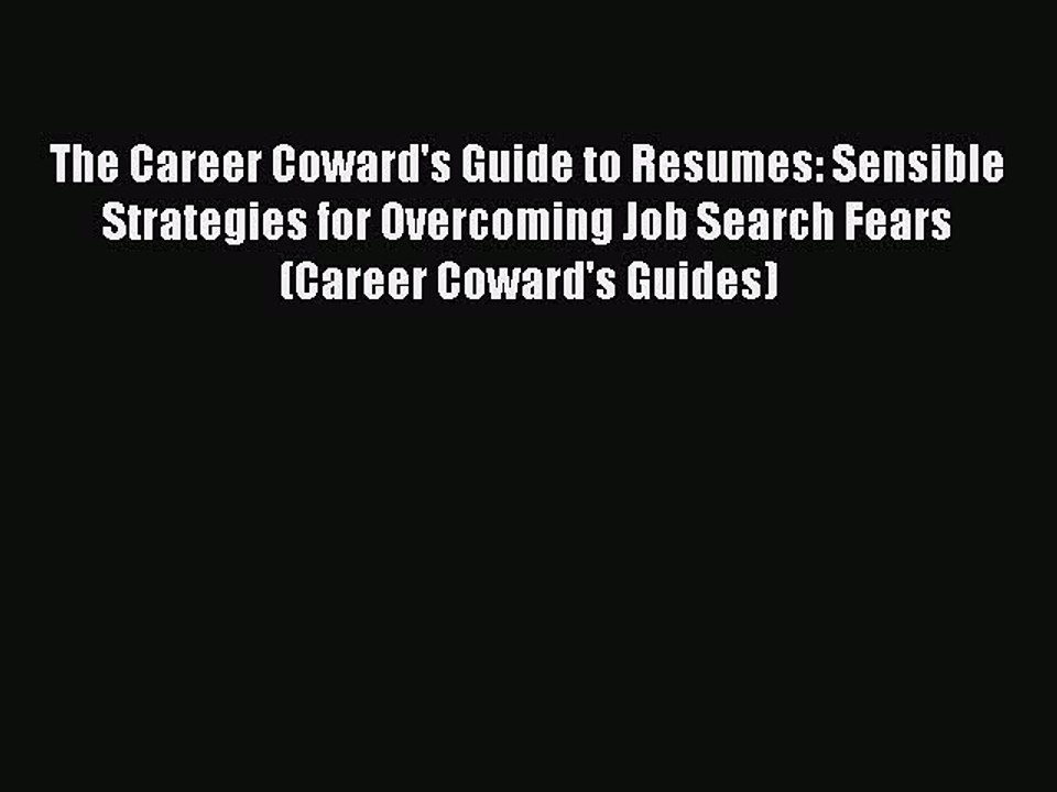 Read The Career Coward's Guide to Resumes: Sensible Strategies for Overcoming Job Search Fears