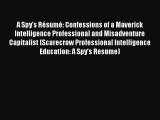 Read A Spy's Résumé: Confessions of a Maverick Intelligence Professional and Misadventure Capitalist