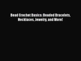 Read Bead Crochet Basics: Beaded Bracelets Necklaces Jewelry and More! Ebook Free