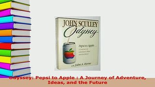 PDF  Odyssey Pepsi to Apple  A Journey of Adventure Ideas and the Future Read Full Ebook