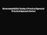 EBOOK ONLINE Histocompatibility Testing: A Practical Approach (Practical Approach Series)