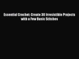 Read Essential Crochet: Create 30 Irresistible Projects with a Few Basic Stitches Ebook Free