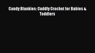 Download Candy Blankies: Cuddly Crochet for Babies & Toddlers PDF Free