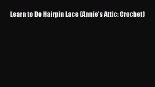Read Learn to Do Hairpin Lace (Annie's Attic: Crochet) Ebook Free