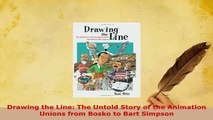 Download  Drawing the Line The Untold Story of the Animation Unions from Bosko to Bart Simpson Read Online
