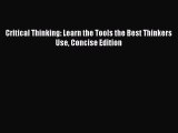 Read Critical Thinking: Learn the Tools the Best Thinkers Use Concise Edition PDF Free