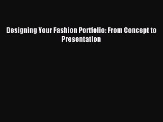 Download Designing Your Fashion Portfolio: From Concept to Presentation PDF Online