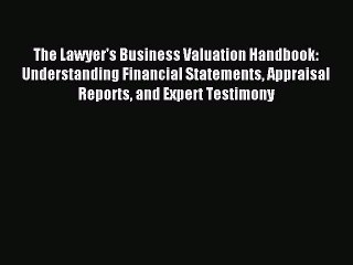Read The Lawyer's Business Valuation Handbook: Understanding Financial Statements Appraisal