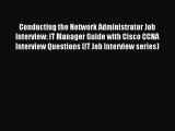 Read Conducting the Network Administrator Job Interview: IT Manager Guide with Cisco CCNA Interview