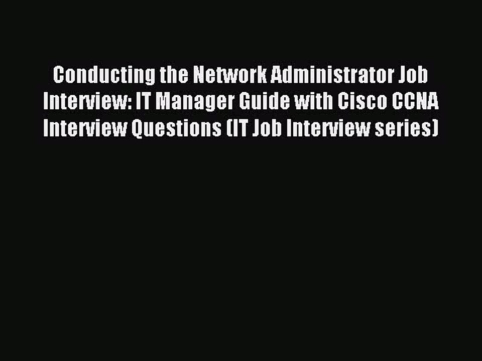 Read Conducting the Network Administrator Job Interview: IT Manager Guide with Cisco CCNA Interview