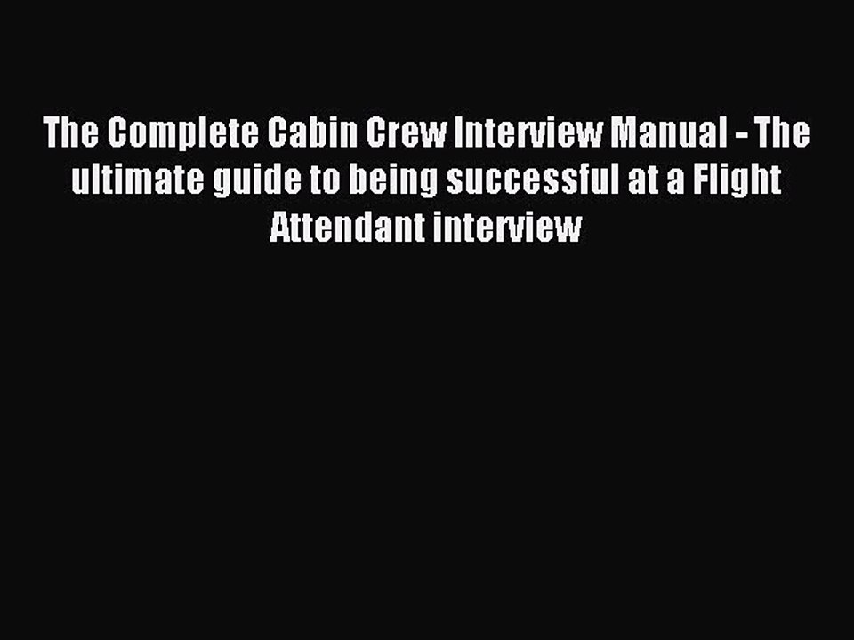 Read The Complete Cabin Crew Interview Manual - The ultimate guide to being successful at a
