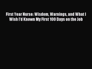 Read First Year Nurse: Wisdom Warnings and What I Wish I'd Known My First 100 Days on the Job