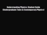 Read Understanding Physics: Student Guide (Undergraduate Texts in Contemporary Physics) Ebook