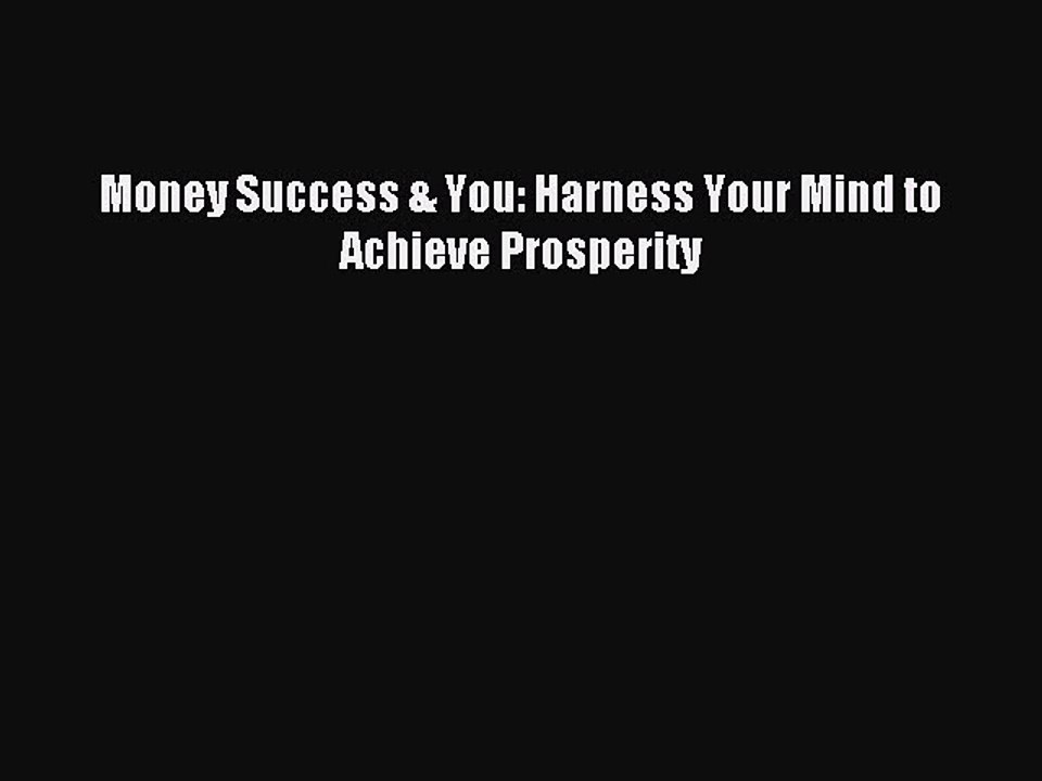 Read Money Success & You: Harness Your Mind to Achieve Prosperity PDF Free