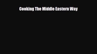 Read ‪Cooking The Middle Eastern Way Ebook Free