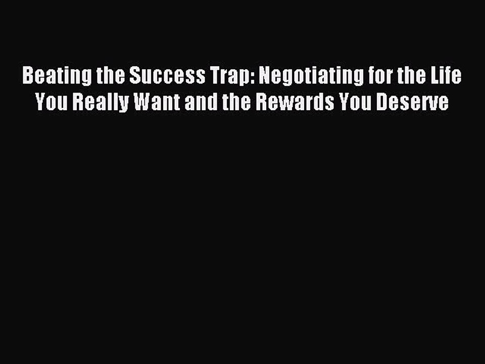 Read Beating the Success Trap: Negotiating for the Life You Really Want and the Rewards You
