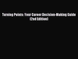 Read Turning Points: Your Career Decision-Making Guide (2nd Edition) Ebook Free