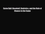 FREE DOWNLOAD Curve Ball: Baseball Statistics and the Role of Chance in the Game READ ONLINE