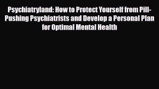 Read ‪Psychiatryland: How to Protect Yourself from Pill-Pushing Psychiatrists and Develop a
