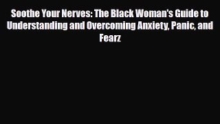 Read ‪Soothe Your Nerves: The Black Woman's Guide to Understanding and Overcoming Anxiety Panic
