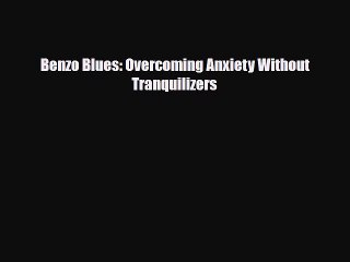 Read ‪Benzo Blues: Overcoming Anxiety Without Tranquilizers‬ PDF Online