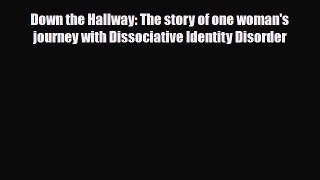 Download ‪Down the Hallway: The story of one woman's journey with Dissociative Identity Disorder‬