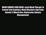 Read ‪MOOD SWINGS CURE BOOK Learn Mood Therapy To Control Your Emotions Mood Disorders And