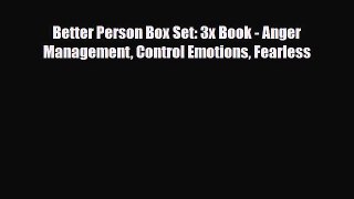 Read ‪Better Person Box Set: 3x Book - Anger Management Control Emotions Fearless‬ Ebook Free