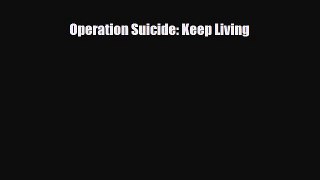 Read ‪Operation Suicide: Keep Living‬ Ebook Free