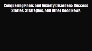 Read ‪Conquering Panic and Anxiety Disorders: Success Stories Strategies and Other Good News‬