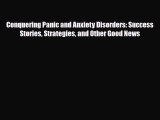 Read ‪Conquering Panic and Anxiety Disorders: Success Stories Strategies and Other Good News‬