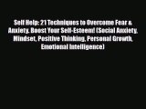Read ‪Self Help: 21 Techniques to Overcome Fear & Anxiety. Boost Your Self-Esteem! (Social