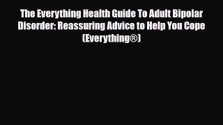 Read ‪The Everything Health Guide To Adult Bipolar Disorder: Reassuring Advice to Help You